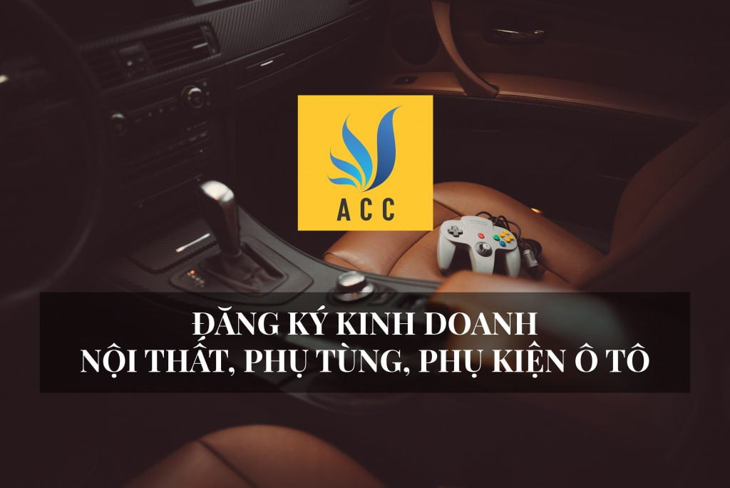 Đăng ký kinh doanh nội thất phụ tùng phụ kiện ô tô