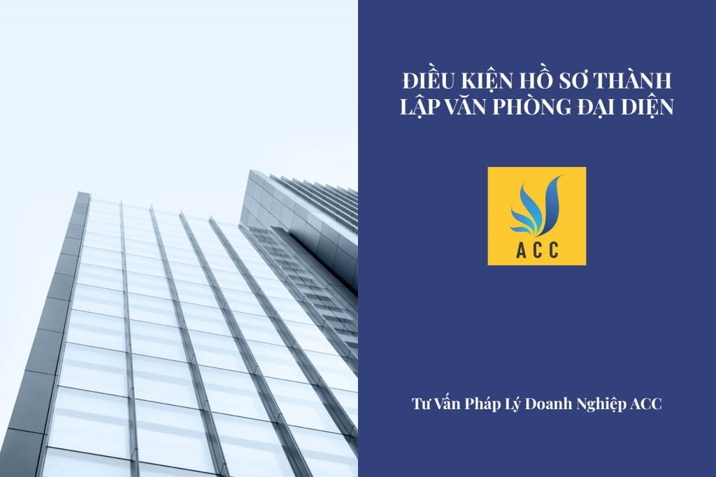 Điều kiện hồ sơ thành lập văn phòng đại diện