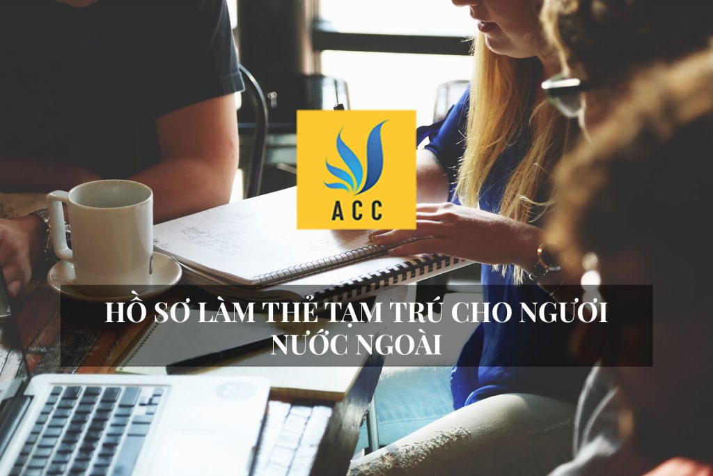 Hồ sơ làm thẻ tạm trú cho người nước ngoài đầy đủ mới nhất 2020