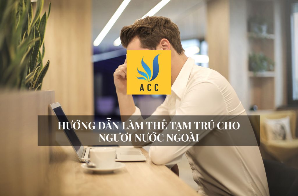 Hướng dẫn làm thẻ tạm trú cho người nước ngoài 2020