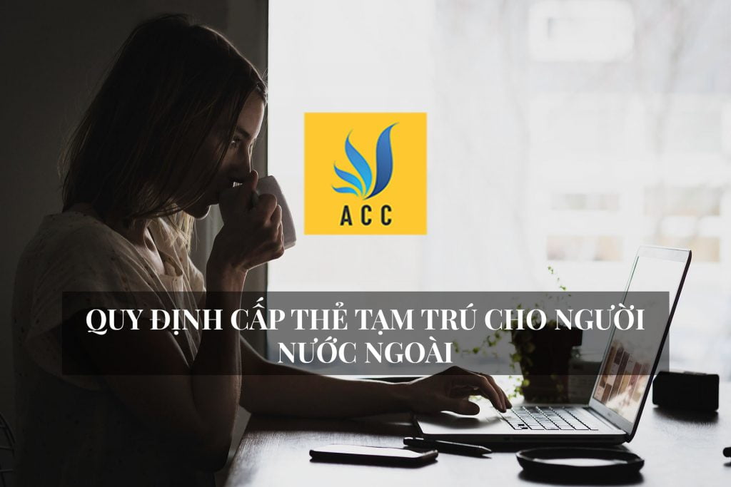 Quy định, luật cấp thẻ tạm trú cho người nước ngoài 2020