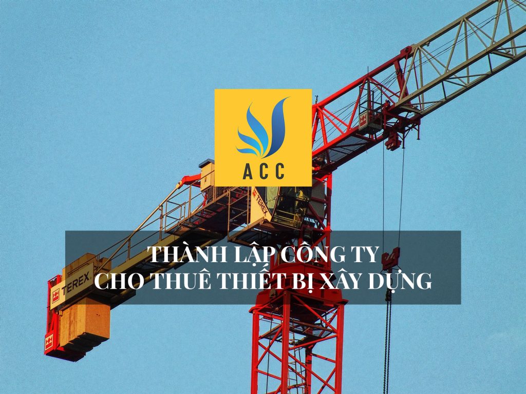 thành lập công ty trong lĩnh vực cho thuê thiết bị xây dựng tại TP.HCM