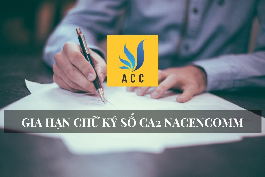 Chữ ký số nacencomm - gia hạn chữ ký số ca2 nacencomm