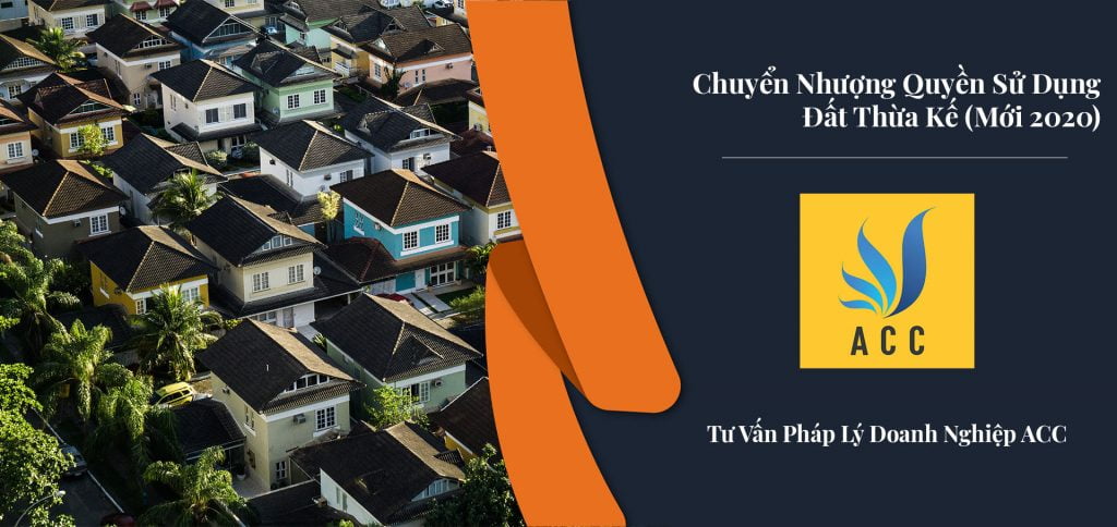 chuyển nhượng quyền sử dụng đất thừa kế (mới 2020)