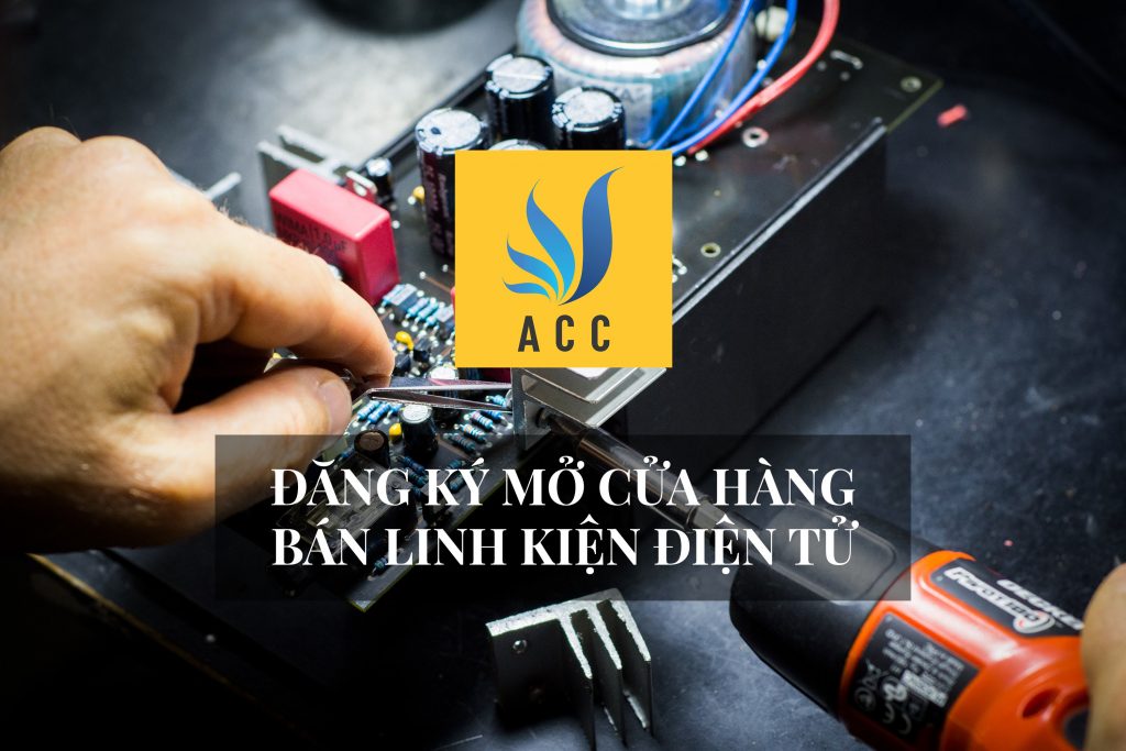 Đăng Ký Mở Cửa Hàng Bán Linh Kiện Điện Tử 2020