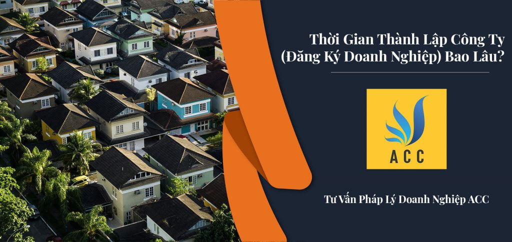 Thời gian thành lập công ty - Thời gian thành lập công ty (đăng ký doanh nghiệp) bao lâu?