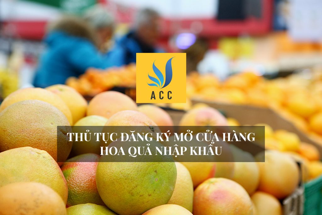 Thủ tục đăng ký mở cửa hàng hoa quả nhập khẩu cập nhật 2020