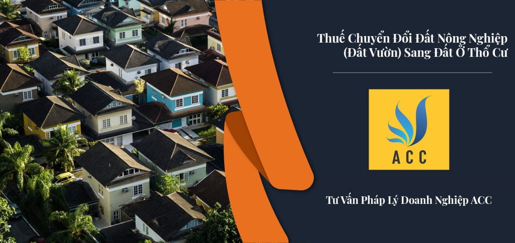Thuế chuyển đổi đất nông nghiệp (đất vườn) sang đất ở thổ cư