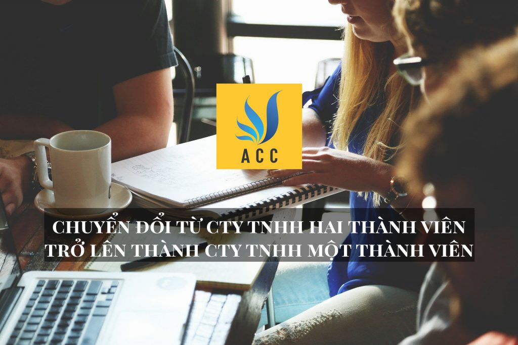 Chuyển đổi từ công ty TNHH hai thành viên trở lên thành Công ty TNHH một thành viên.