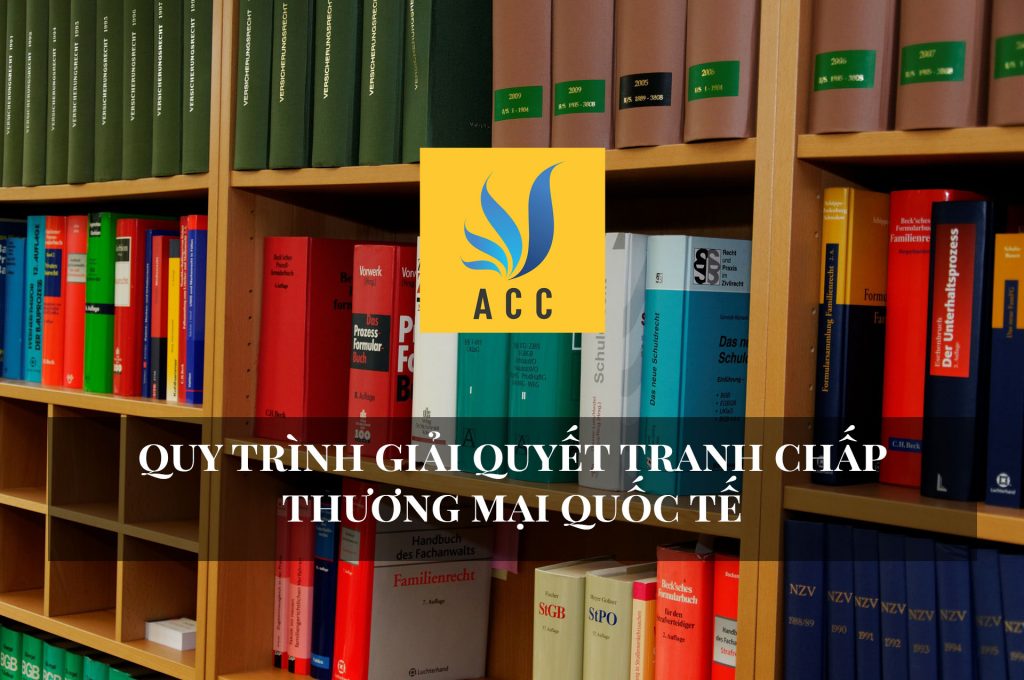 Quy trình giải quyết tranh chấp thương mại quốc tế
