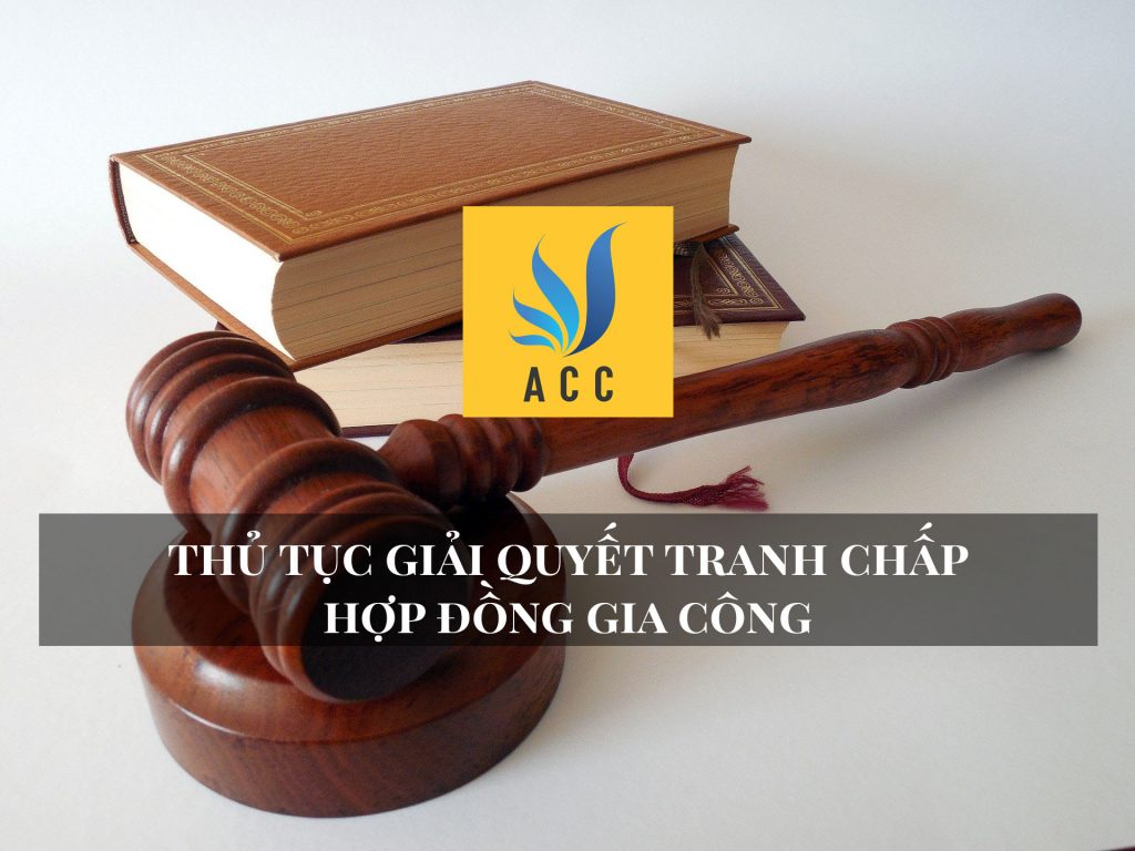 Thủ tục giải quyết tranh chấp hợp đồng gia công 