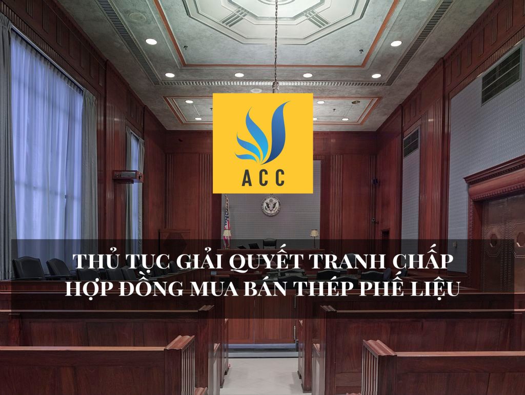 Thủ tục giải quyết tranh chấp hợp đồng mua bán thép phế liệu