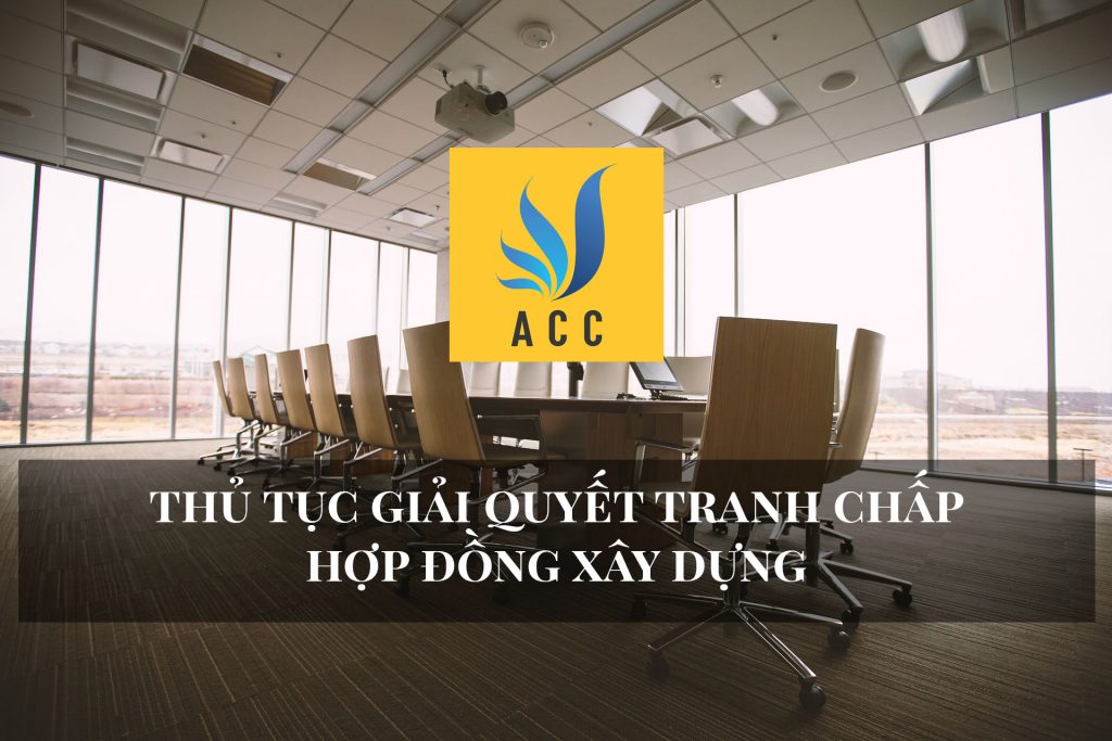 Thủ tục giải quyết tranh chấp hợp đồng xây dựng