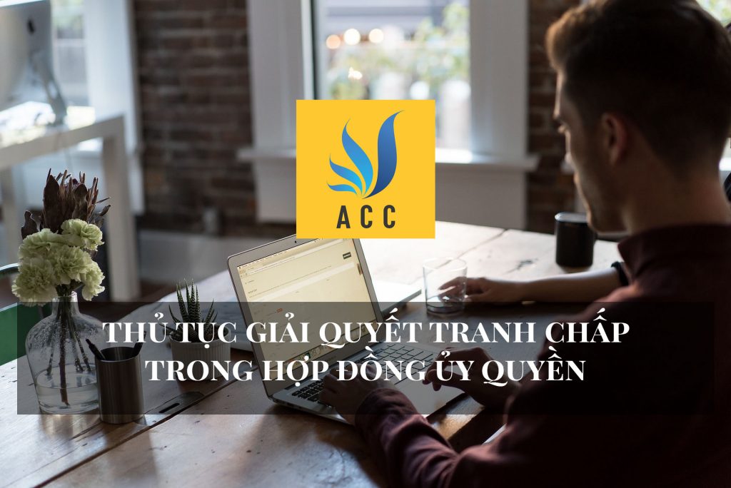 Thủ tục giải quyết tranh chấp trong hợp đồng ủy quyền 