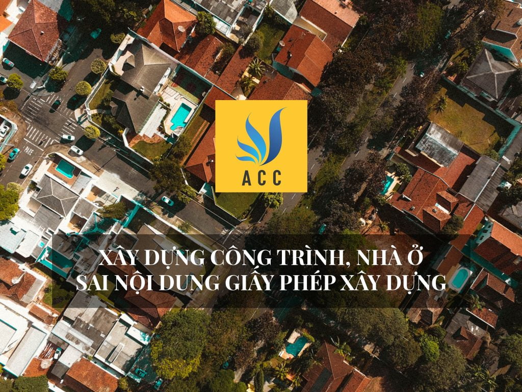 Xây dựng công trình, nhà ở sai nội dung giấy phép xây dựng