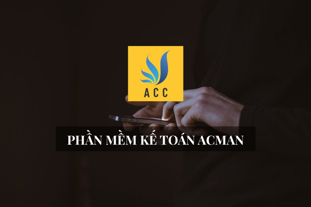 Phần mềm kế toán acman dễ dàng sử dụng và hiệu quả
