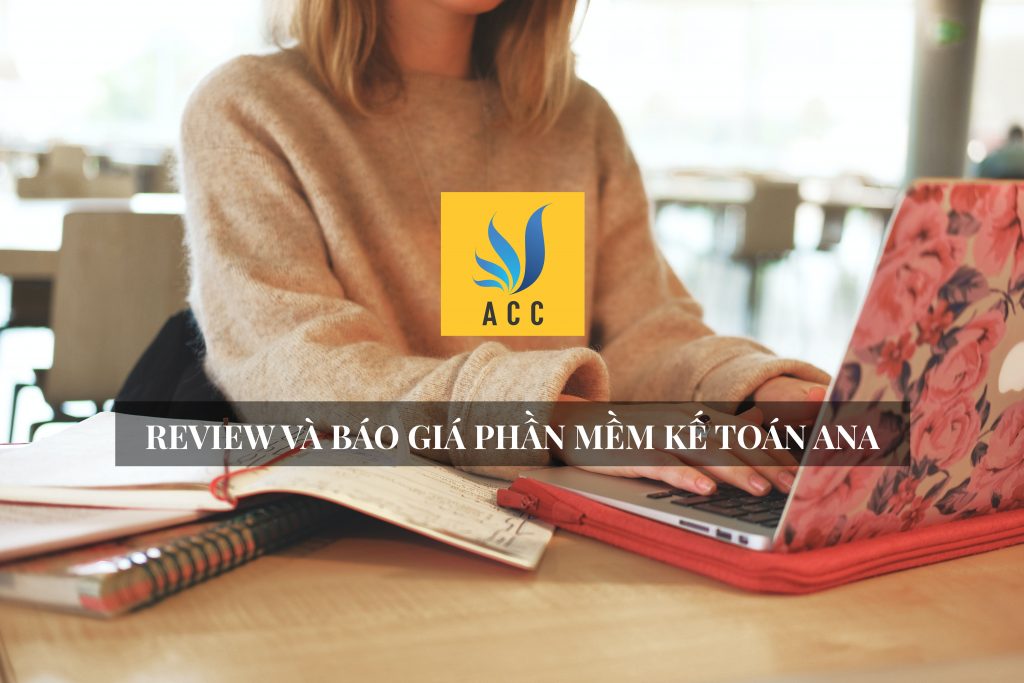Review và báo giá phần mềm kế toán ANA