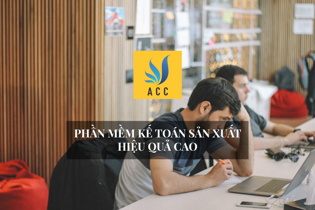 Phần mềm kế toán sản xuất hiệu quả cao