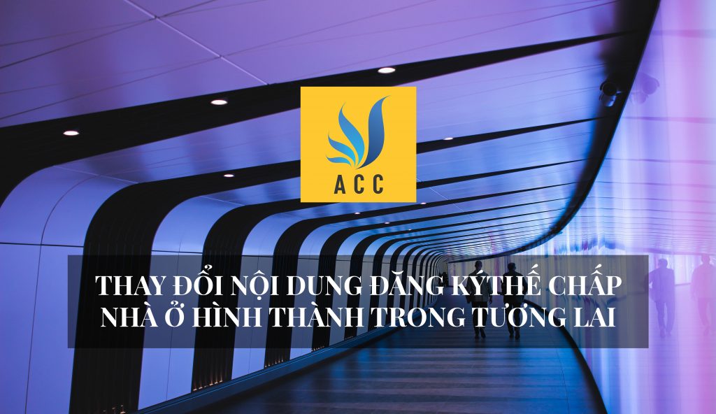 Thay đổi nội dung đăng ký thế chấp nhà ở hình thành trong tương lai