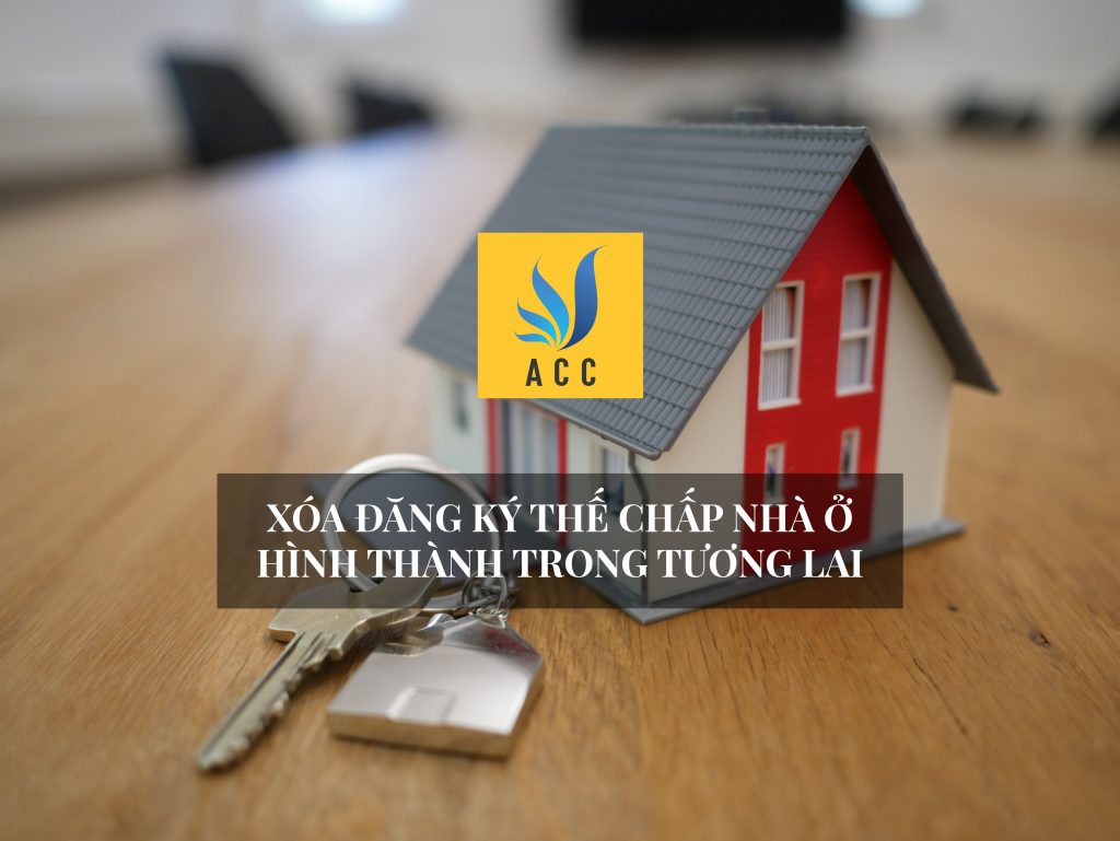 Thủ tục xóa đăng ký thế chấp nhà ở hình thành trong tương lai