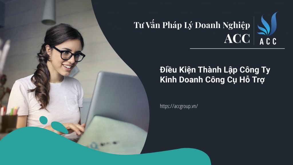 Điều Kiện Thành Lập Công Ty Kinh Doanh Công Cụ Hỗ Trợ