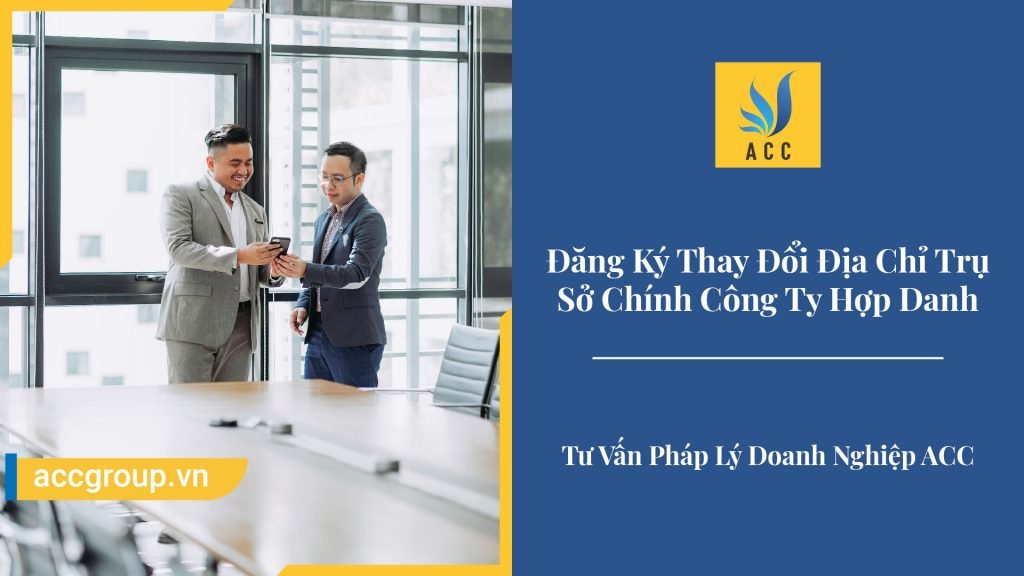 Thủ Tục Đăng Ký Thay Đổi Địa Chỉ Trụ Sở Chính Công Ty Hợp Danh