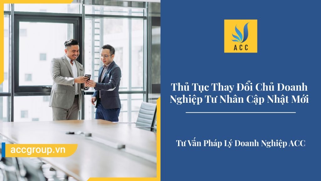 Thủ Tục Thay Đổi Chủ Doanh Nghiệp Tư Nhân Cập Nhật Mới Nhất