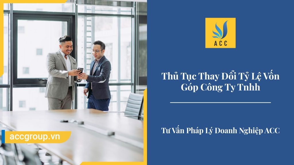 Thủ Tục Thay Đổi Tỷ Lệ Vốn Góp Công Ty Tnhh 