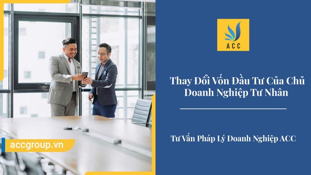 Thủ Tục Thay Đổi Vốn Đầu Tư Của Chủ Doanh Nghiệp Tư Nhân