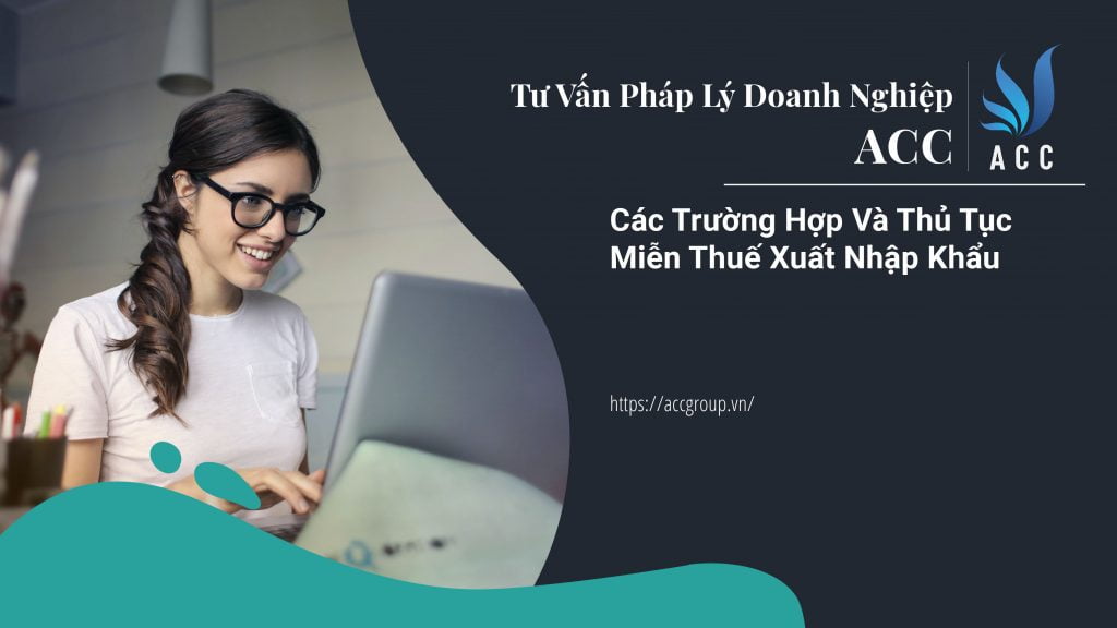 Các trường hợp và thủ tục miễn thuế xuất nhập khẩu