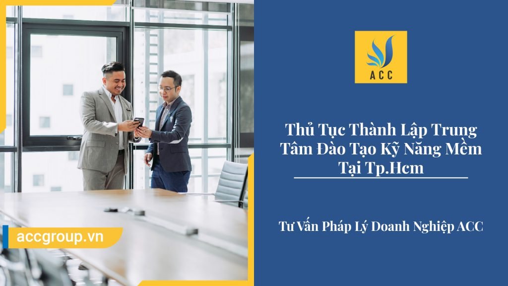 Thủ Tục Thành Lập Trung Tâm Đào Tạo Kỹ Năng Mềm Tại Tp.Hcm