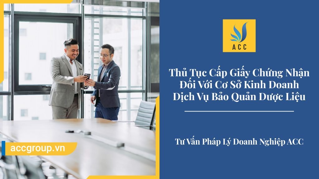 Thủ Tục Cấp Giấy Chứng Nhận Đối Với Cơ Sở Kinh Doanh Dịch Vụ Bảo Quản Dược Liệu
