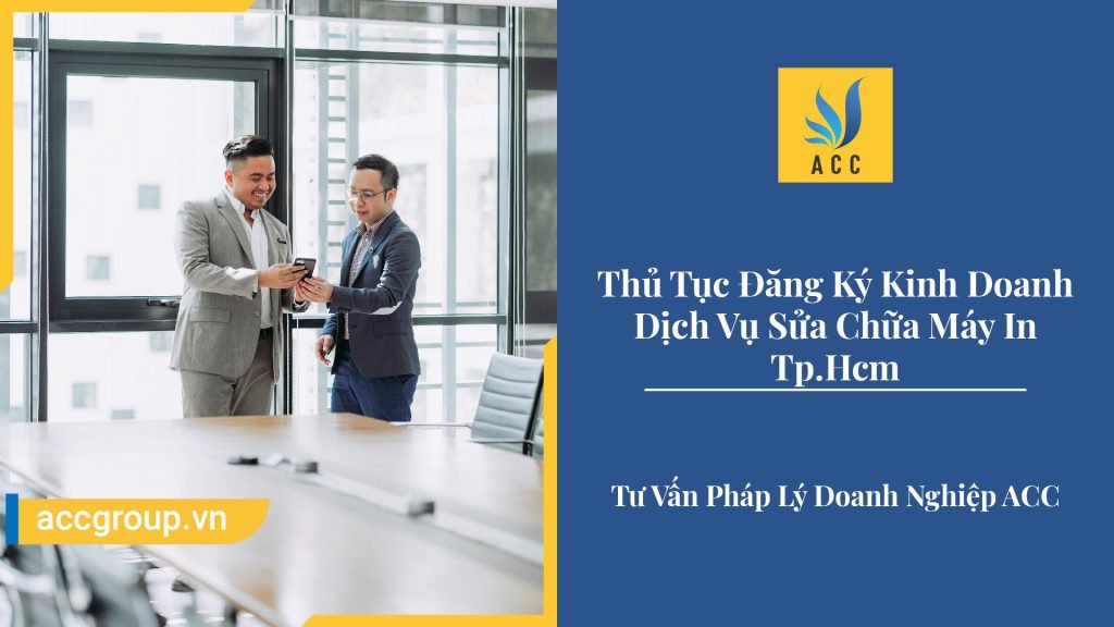Thủ Tục Đăng Ký Kinh Doanh Dịch Vụ Sửa Chữa Máy In Tp.Hcm