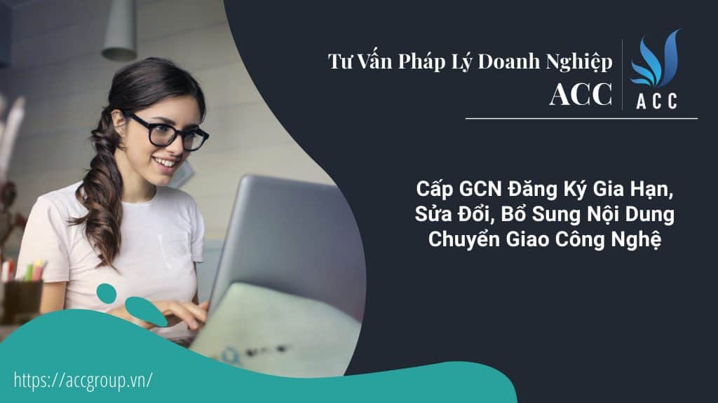 Cấp GCN Đăng Ký Gia Hạn, Sửa Đổi, Bổ Sung Nội Dung Chuyển Giao Công Nghệ
