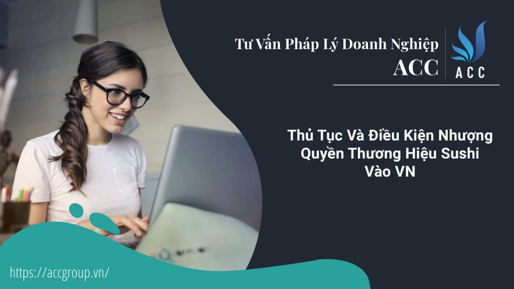 Thủ Tục Và Điều Kiện Nhượng Quyền Thương Hiệu Sushi Vào VN