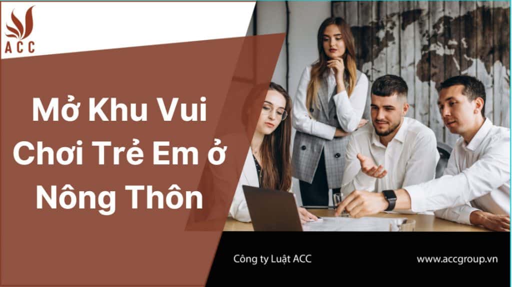 Mở khu vui chơi trẻ em ở nông thôn, Chi phí và Thủ tục 2021