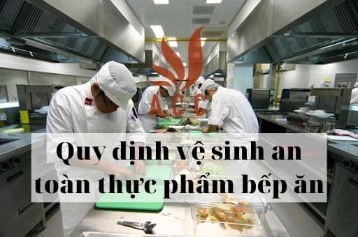 quy định vệ sinh an toàn thực phẩm bếp ăn