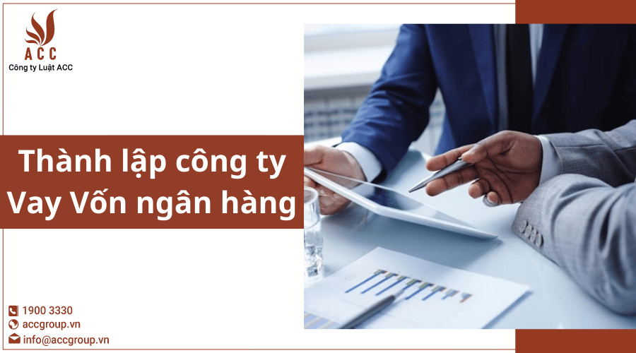 Thành Lập Công Ty Vay Vốn Ngân Hàng