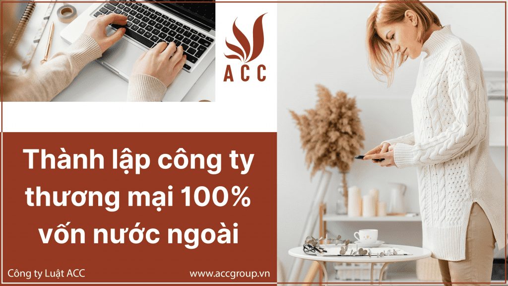 Thành lập công ty thương mại 100% vốn nước ngoài