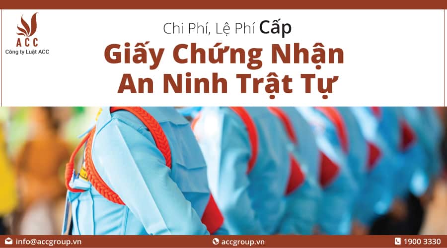 Chi Phí, Lệ Phí Cấp Giấy Chứng Nhận An Ninh Trật Tự