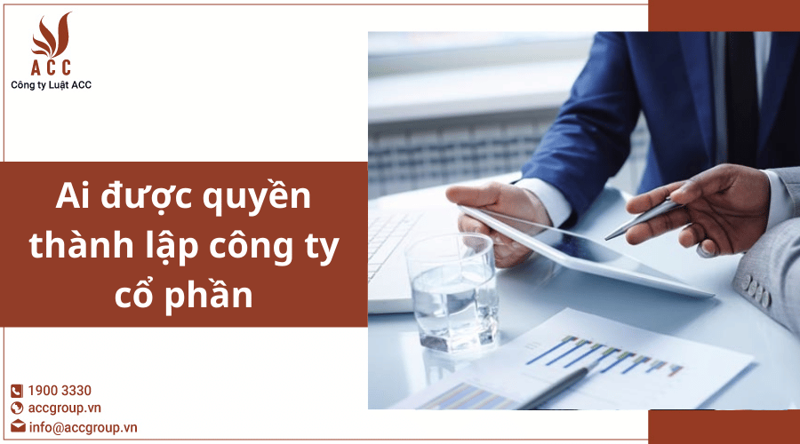 Những Ai được Quyền Thành Lập Công Ty Cổ Phần