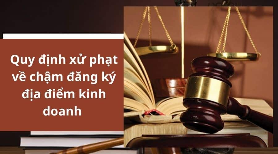 Quy Dinh Xu Phat Ve Cham Dang Ky Dia Diem Kinh Doanh