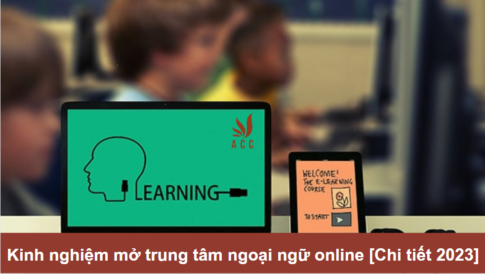 Kinh nghiệm mở trung tâm ngoại ngữ online [Chi tiết 2023]