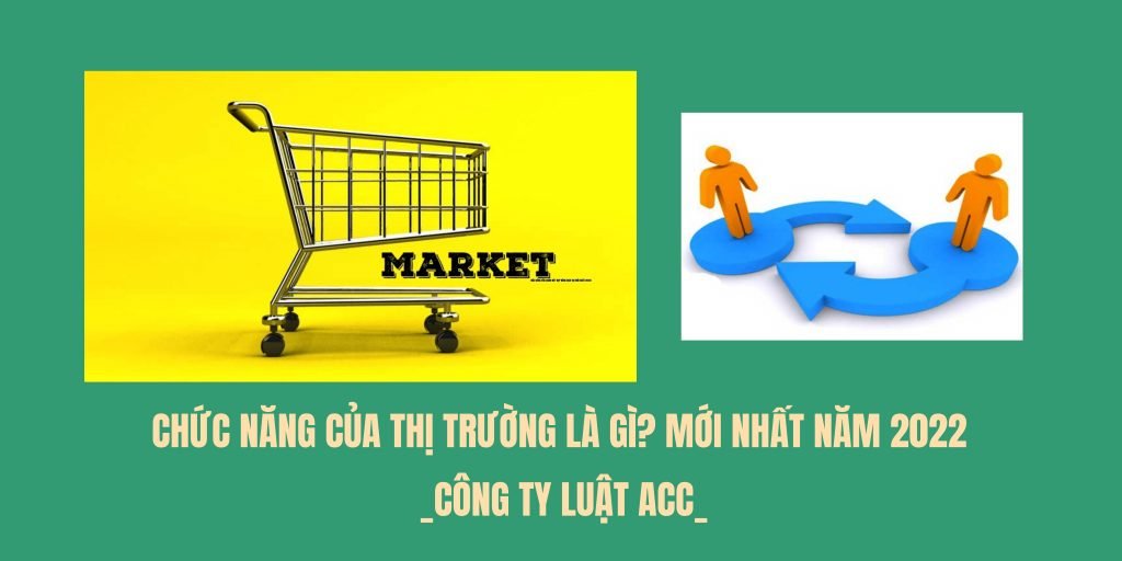 Chức năng của thị trường là gì Mới nhất năm 2022