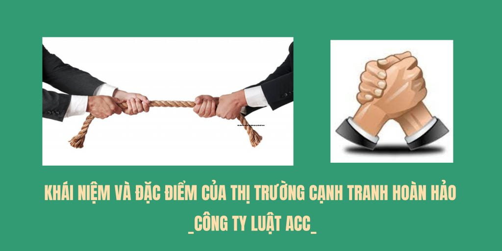Khái niệm và đặc điểm của thị trường cạnh tranh hoàn hảo
