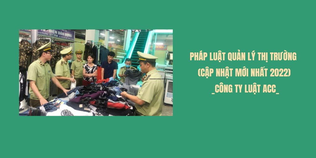Pháp luật quản lý thị trường (Cập nhật mới nhất 2022) (1)