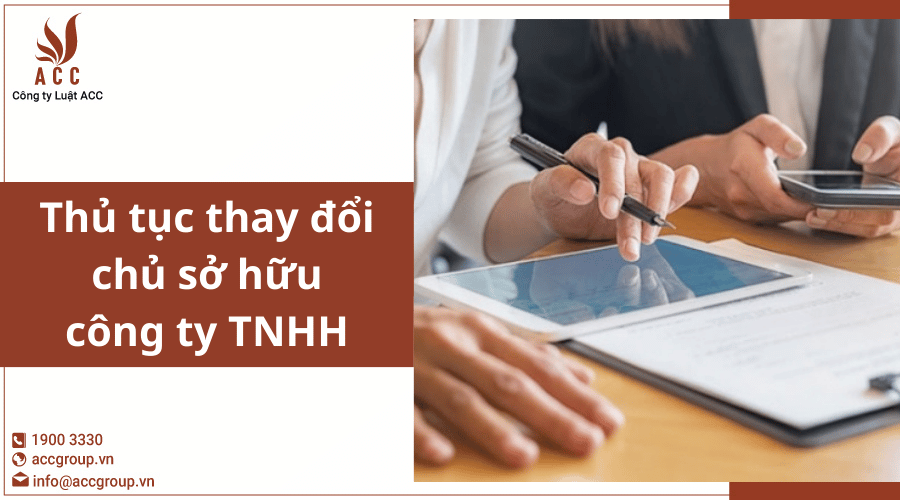 Thủ Tục Thay đổi Chủ Sở Hữu Công Ty Tnhh
