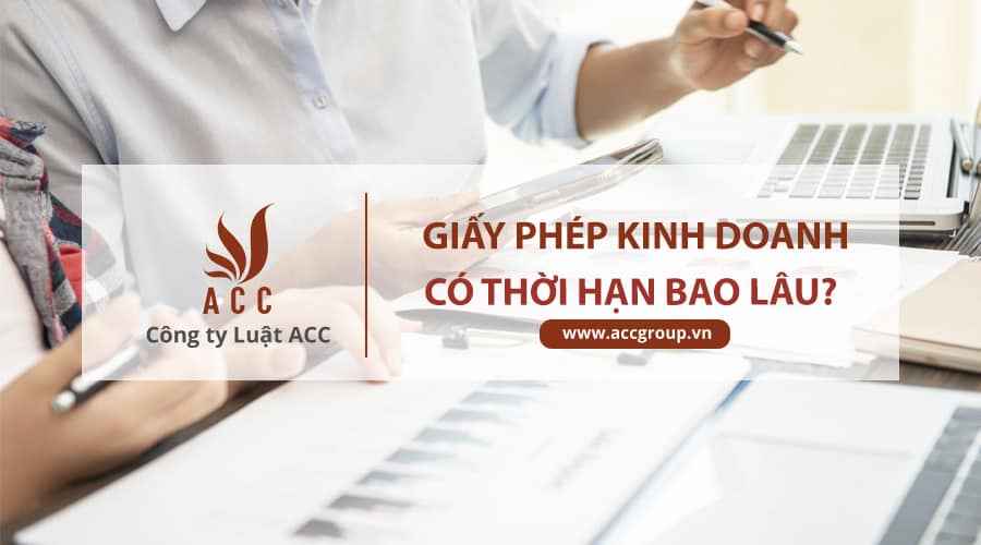 Giấy Phép Kinh Doanh Có Thời Hạn Bao Lâu