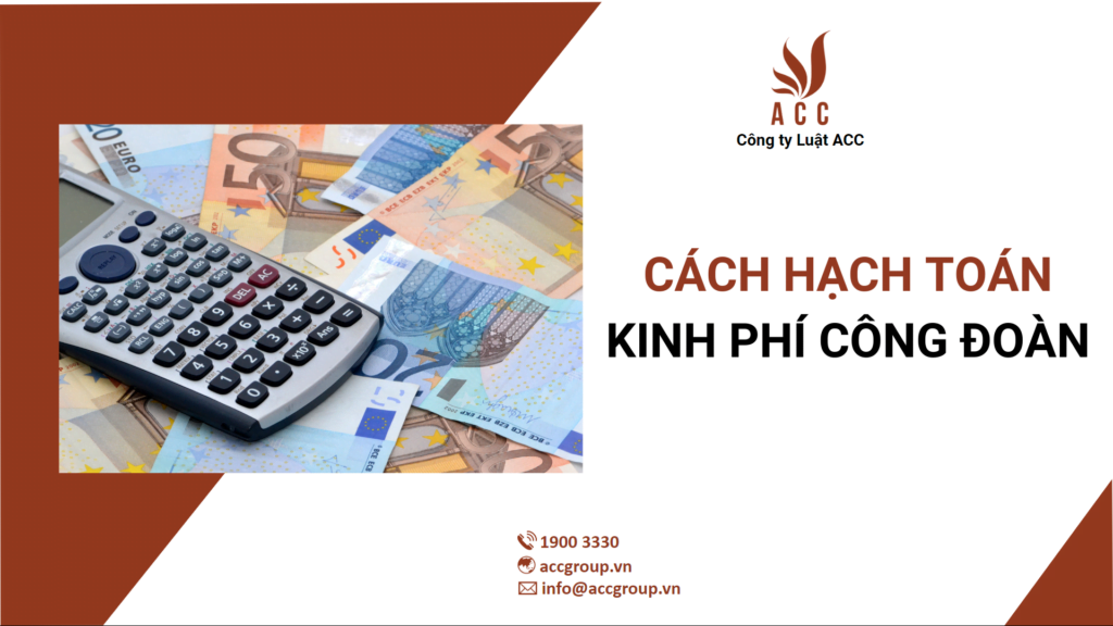 Cách hạch toán kinh phí công đoàn Cách hạch toán kinh phí công đoàn