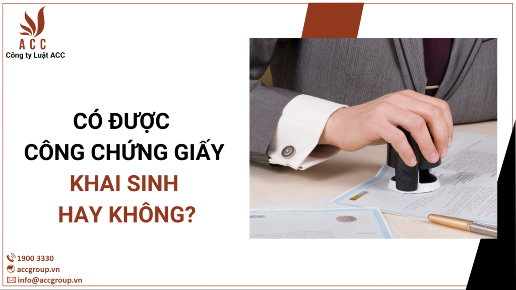 Có Được Công Chứng Giấy Khai Sinh Hay Không?